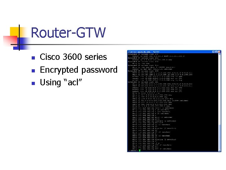 Router-GTW n n n Cisco 3600 series Encrypted password Using “acl” Router-GTW n n n Cisco 3600 series Encrypted password Using “acl”