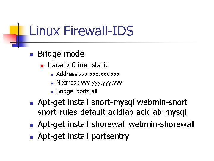 Linux Firewall-IDS n Bridge mode n Iface br 0 inet static n n n Linux Firewall-IDS n Bridge mode n Iface br 0 inet static n n n