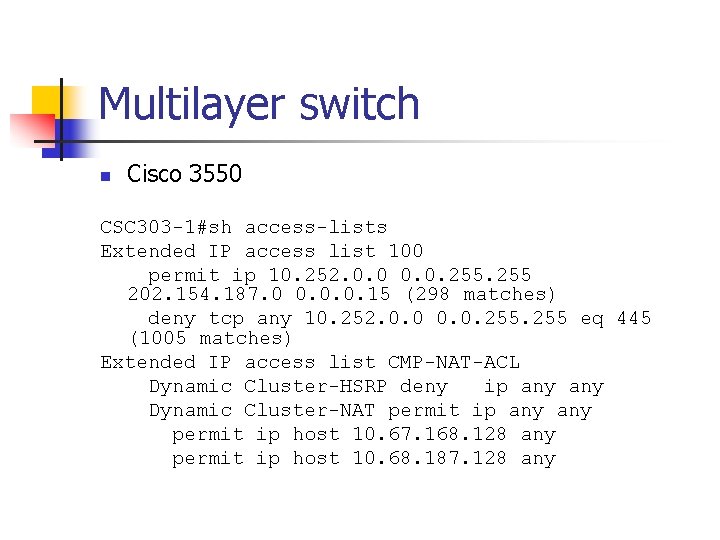 Multilayer switch n Cisco 3550 CSC 303 -1#sh access-lists Extended IP access list 100 Multilayer switch n Cisco 3550 CSC 303 -1#sh access-lists Extended IP access list 100