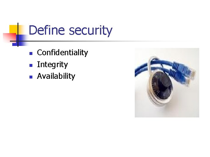 Define security n n n Confidentiality Integrity Availability Define security n n n Confidentiality Integrity Availability