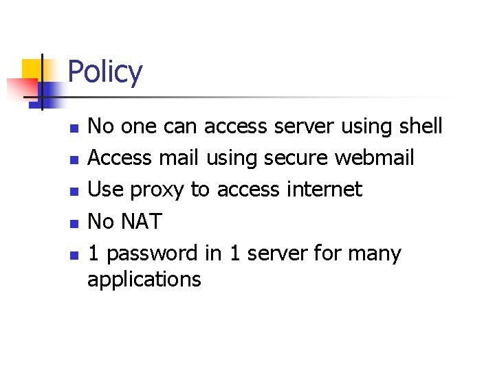 Policy n n n No one can access server using shell Access mail using Policy n n n No one can access server using shell Access mail using