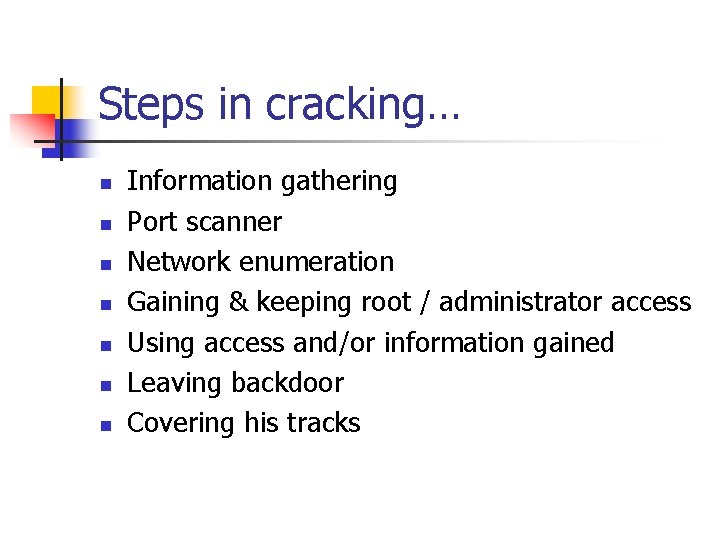 Steps in cracking… n n n n Information gathering Port scanner Network enumeration Gaining Steps in cracking… n n n n Information gathering Port scanner Network enumeration Gaining