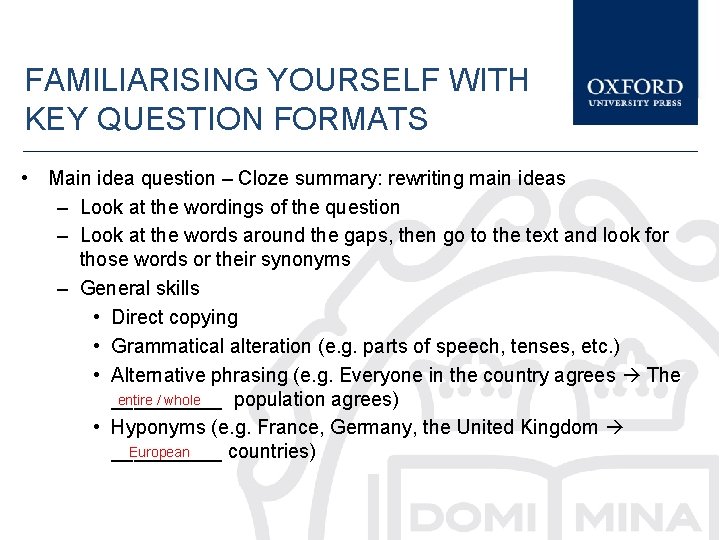 FAMILIARISING YOURSELF WITH KEY QUESTION FORMATS • Main idea question – Cloze summary: rewriting