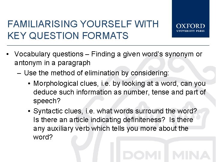FAMILIARISING YOURSELF WITH KEY QUESTION FORMATS • Vocabulary questions – Finding a given word’s