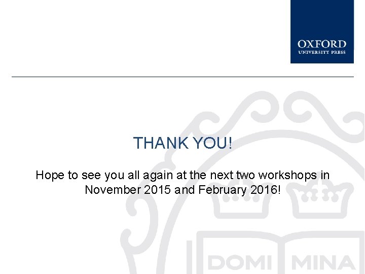THANK YOU! Hope to see you all again at the next two workshops in