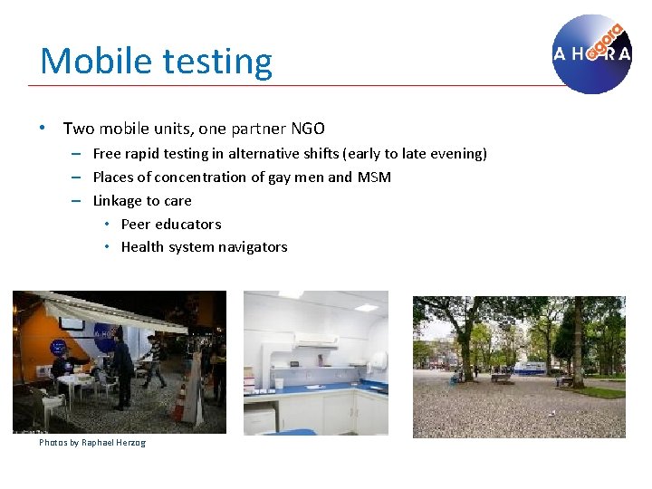Mobile testing • Two mobile units, one partner NGO – Free rapid testing in