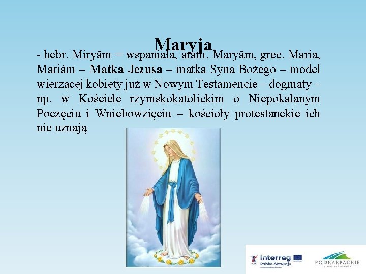 Maryja - hebr. Miryām = wspaniała, aram. Maryām, grec. María, Mariám – Matka Jezusa