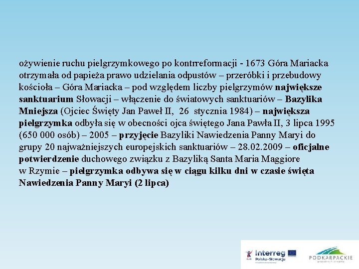 ożywienie ruchu pielgrzymkowego po kontrreformacji - 1673 Góra Mariacka otrzymała od papieża prawo udzielania