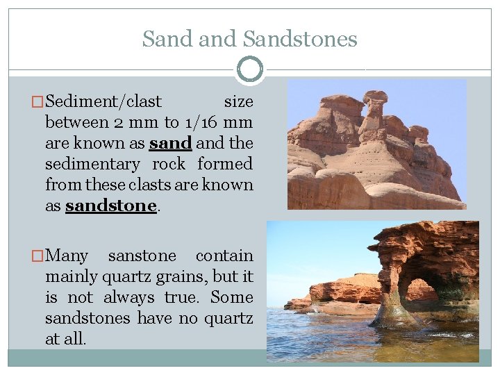 Sandstones �Sediment/clast size between 2 mm to 1/16 mm are known as sand the