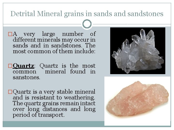 Detrital Mineral grains in sands and sandstones �A very large number of different minerals