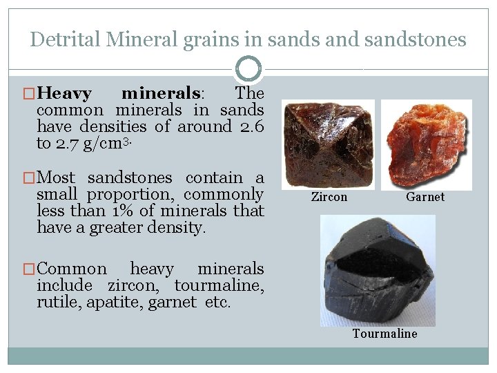 Detrital Mineral grains in sands and sandstones �Heavy minerals: The common minerals in sands