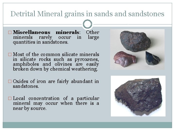 Detrital Mineral grains in sands and sandstones � Miscellaneous minerals: Other minerals rarely occur