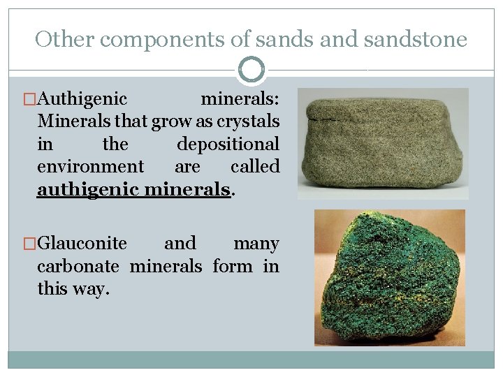 Other components of sands and sandstone �Authigenic minerals: Minerals that grow as crystals in