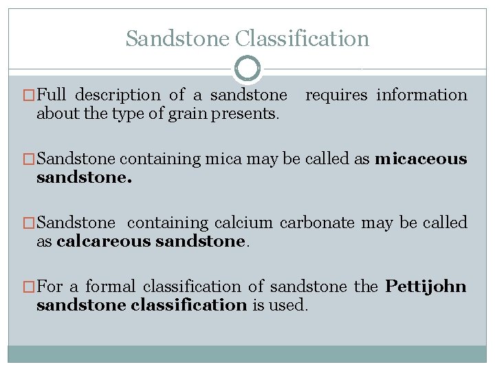 Sandstone Classification �Full description of a sandstone requires information about the type of grain