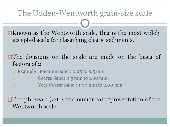 The Udden-Wentworth grain-size scale �Known as the Wentworth scale, this is the most widely