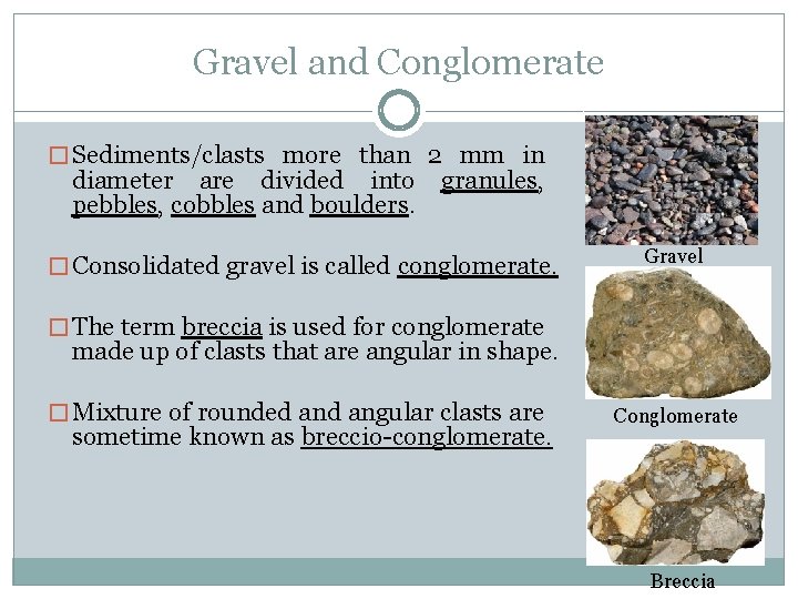 Gravel and Conglomerate � Sediments/clasts more than 2 mm in diameter are divided into