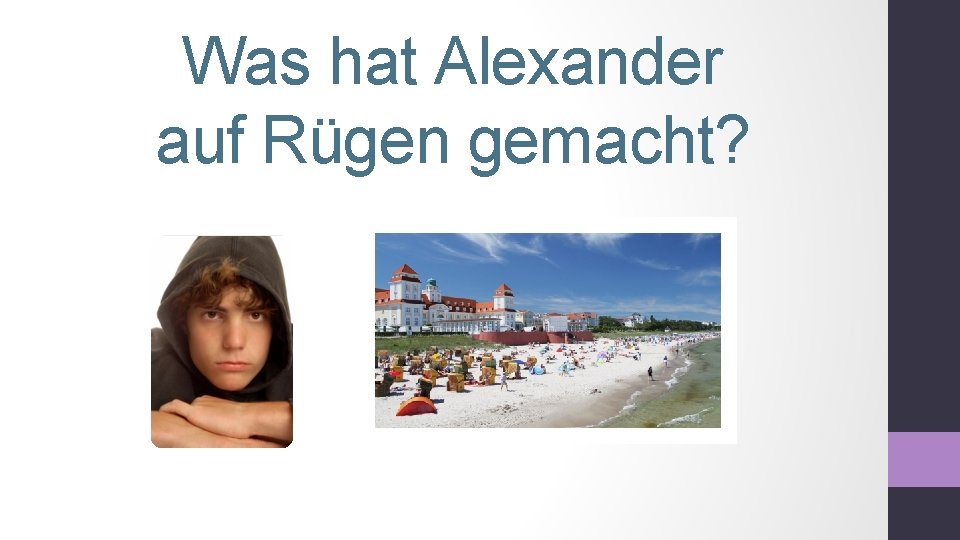 Was hat Alexander auf Rügen gemacht? 