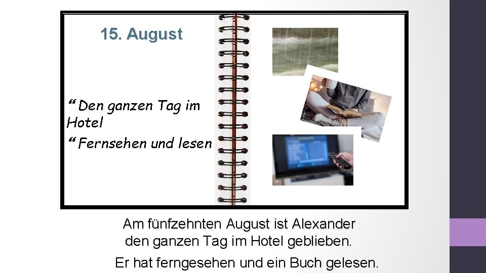 15. August Den ganzen Tag im Hotel Fernsehen und lesen Am fünfzehnten August ist