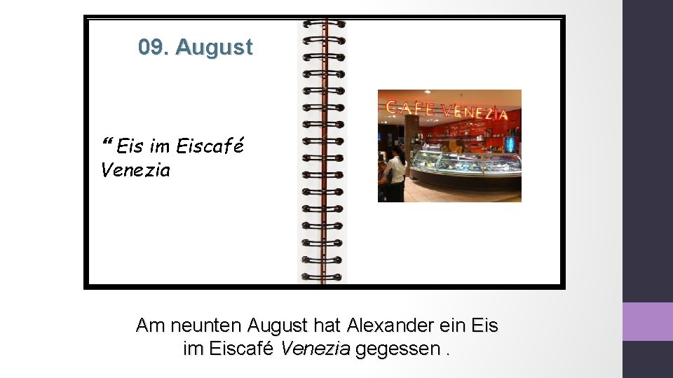 09. August Eis im Eiscafé Venezia Am neunten August hat Alexander ein Eis im