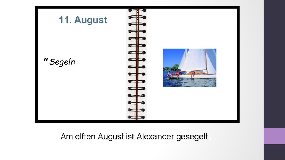 11. August Segeln Am elften August ist Alexander gesegelt. 