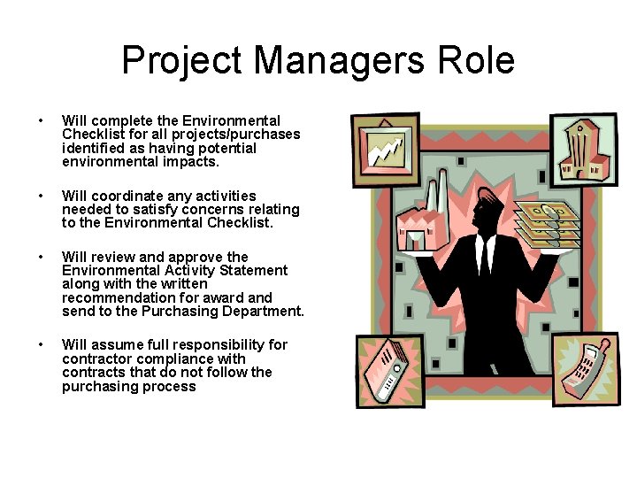 Project Managers Role • Will complete the Environmental Checklist for all projects/purchases identified as