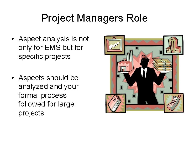 Project Managers Role • Aspect analysis is not only for EMS but for specific