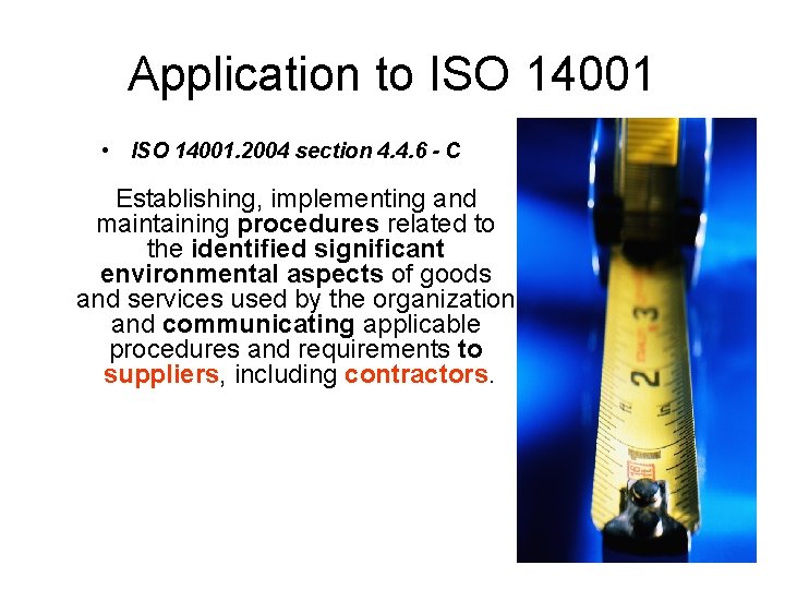 Application to ISO 14001 • ISO 14001. 2004 section 4. 4. 6 - C