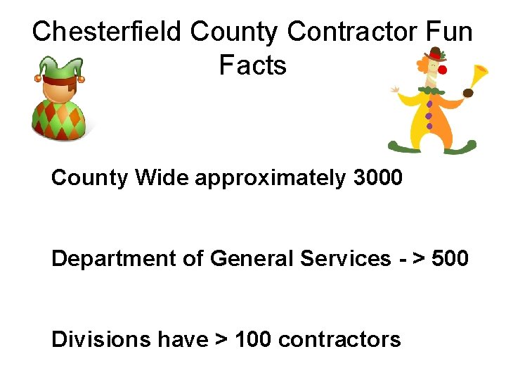 Chesterfield County Contractor Fun Facts County Wide approximately 3000 Department of General Services -