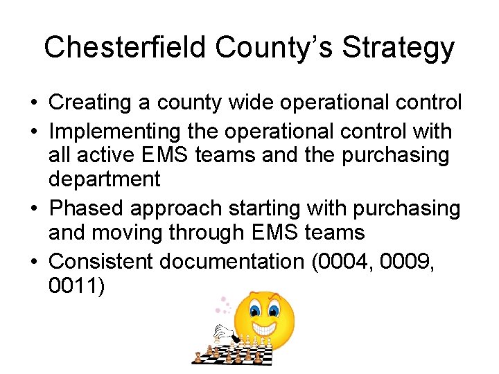 Chesterfield County’s Strategy • Creating a county wide operational control • Implementing the operational
