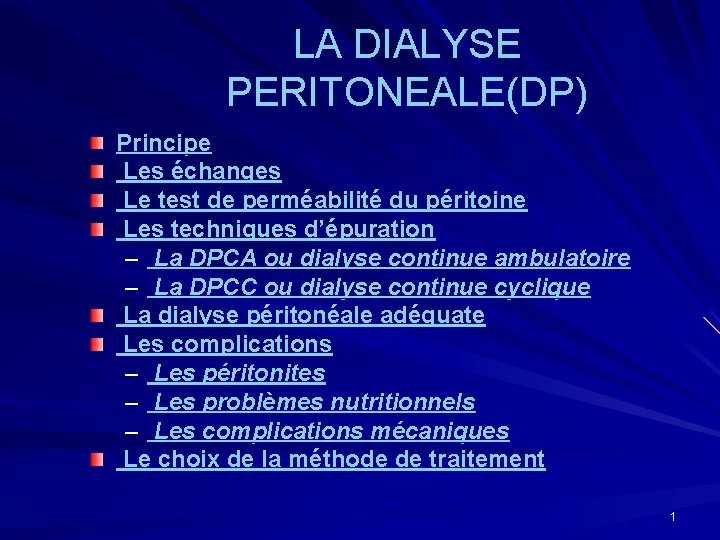 LA DIALYSE PERITONEALE(DP) Principe Les échanges Le test de perméabilité du péritoine Les techniques