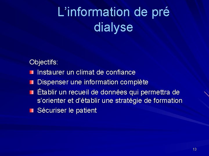 L’information de pré dialyse Objectifs: Instaurer un climat de confiance Dispenser une information complète