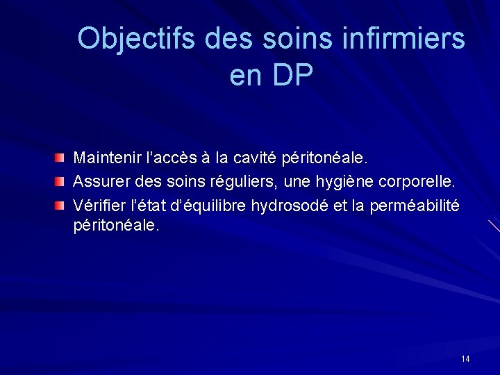 Objectifs des soins infirmiers en DP Maintenir l’accès à la cavité péritonéale. Assurer des