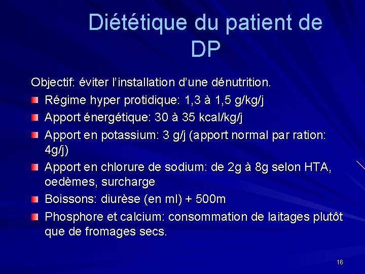 Diététique du patient de DP Objectif: éviter l’installation d’une dénutrition. Régime hyper protidique: 1,