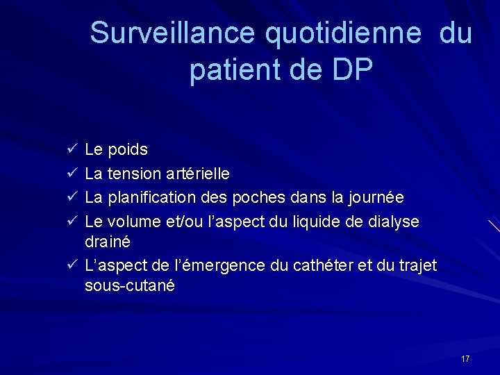 Surveillance quotidienne du patient de DP ü Le poids ü La tension artérielle ü