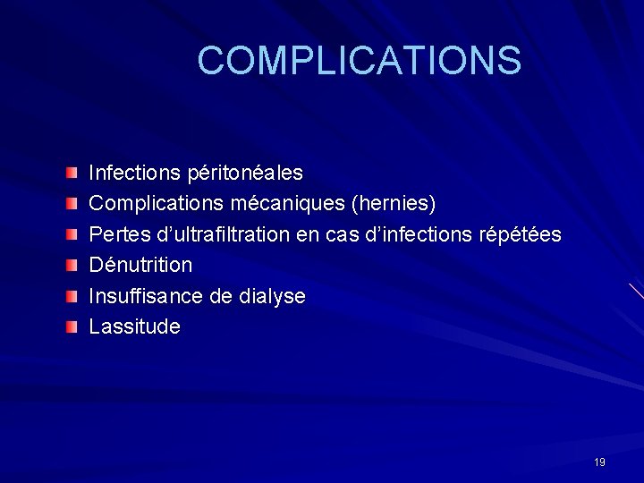 COMPLICATIONS Infections péritonéales Complications mécaniques (hernies) Pertes d’ultrafiltration en cas d’infections répétées Dénutrition Insuffisance