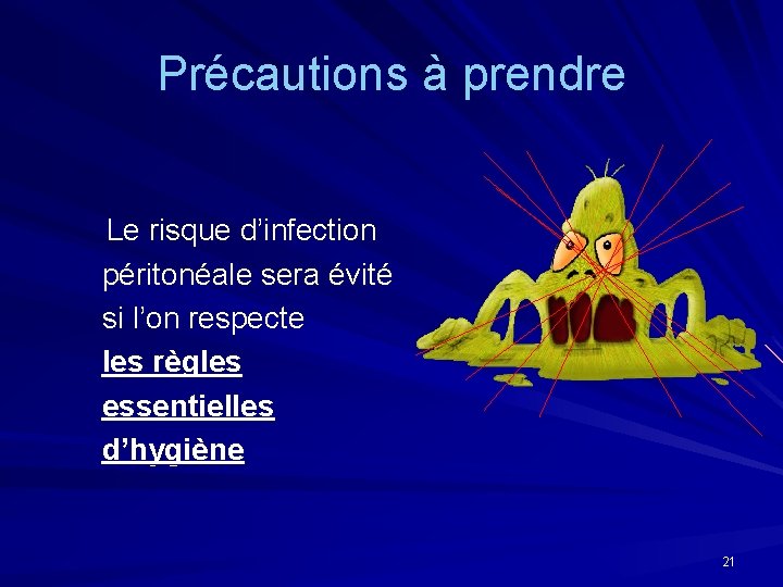 Précautions à prendre Le risque d’infection péritonéale sera évité si l’on respecte les règles