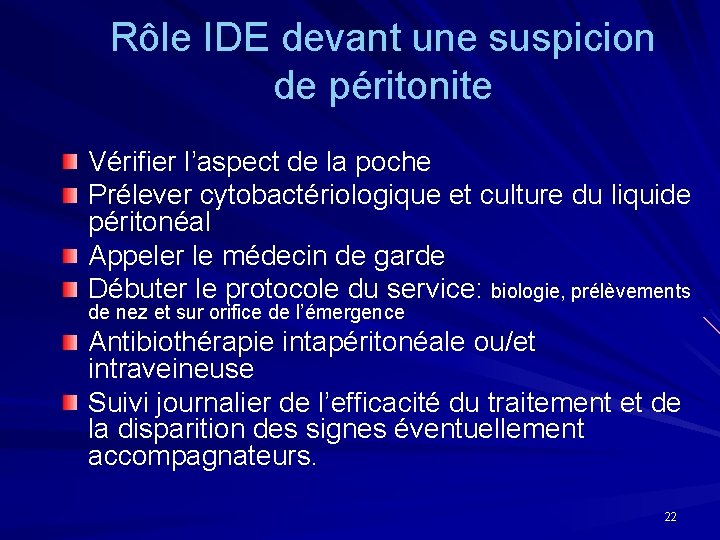 Rôle IDE devant une suspicion de péritonite Vérifier l’aspect de la poche Prélever cytobactériologique