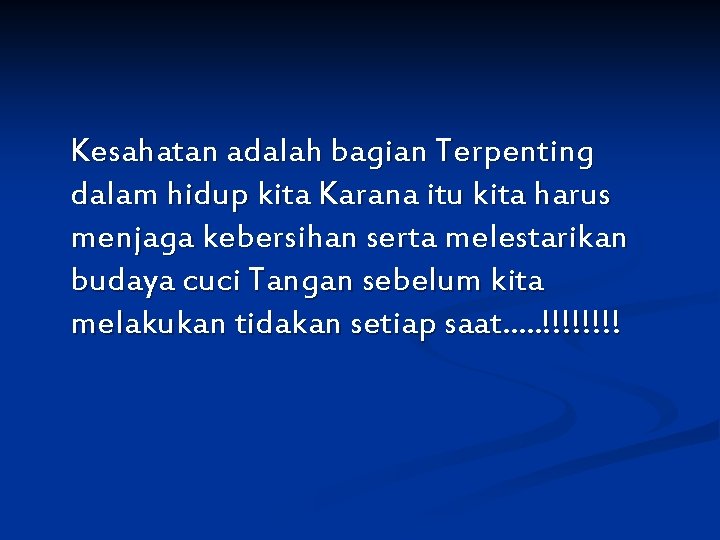 Kesahatan adalah bagian Terpenting dalam hidup kita Karana itu kita harus menjaga kebersihan serta