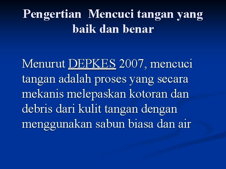 Pengertian Mencuci tangan yang baik dan benar Menurut DEPKES 2007, mencuci tangan adalah proses
