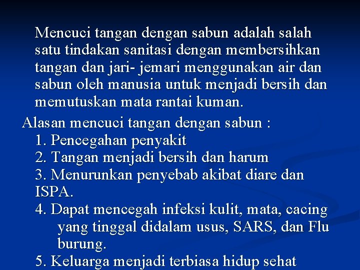 Mencuci tangan dengan sabun adalah satu tindakan sanitasi dengan membersihkan tangan dan jari- jemari