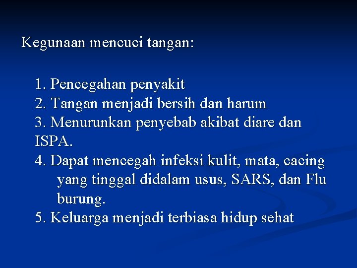 Kegunaan mencuci tangan: 1. Pencegahan penyakit 2. Tangan menjadi bersih dan harum 3. Menurunkan