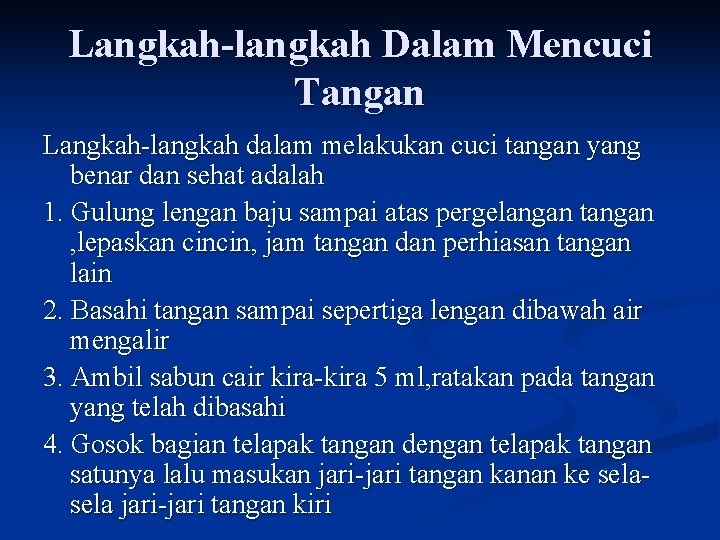 Langkah-langkah Dalam Mencuci Tangan Langkah-langkah dalam melakukan cuci tangan yang benar dan sehat adalah