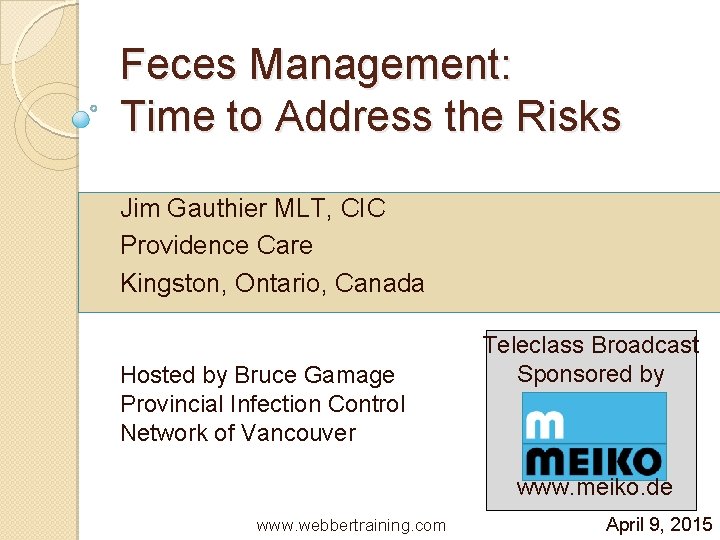 Feces Management: Time to Address the Risks Jim Gauthier MLT, CIC Providence Care Kingston,