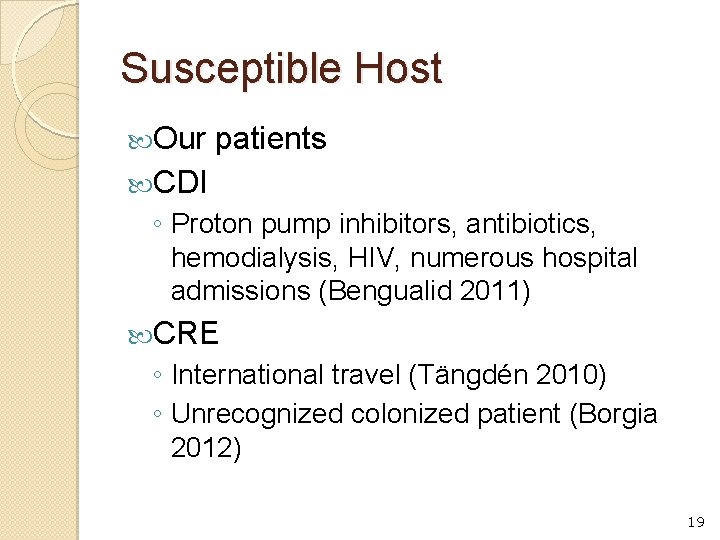 Susceptible Host Our patients CDI ◦ Proton pump inhibitors, antibiotics, hemodialysis, HIV, numerous hospital