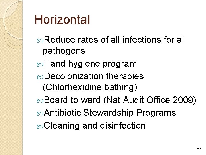 Horizontal Reduce rates of all infections for all pathogens Hand hygiene program Decolonization therapies