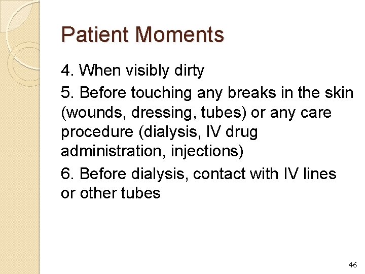 Patient Moments 4. When visibly dirty 5. Before touching any breaks in the skin