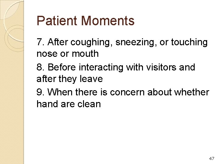 Patient Moments 7. After coughing, sneezing, or touching nose or mouth 8. Before interacting