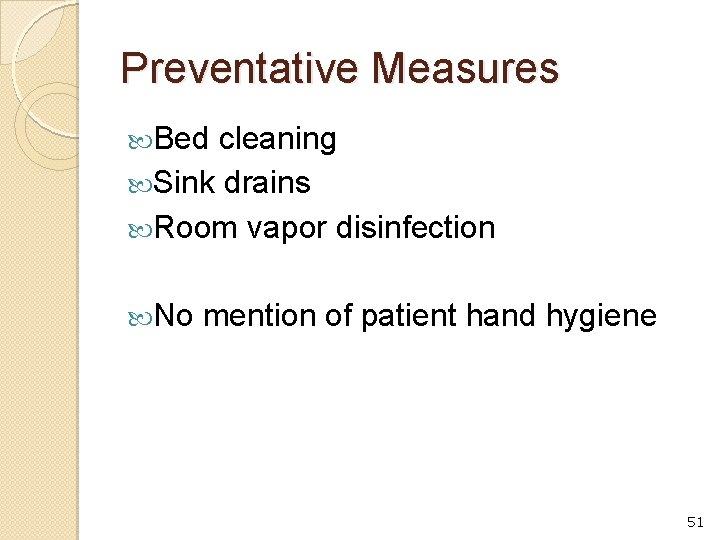 Preventative Measures Bed cleaning Sink drains Room vapor disinfection No mention of patient hand