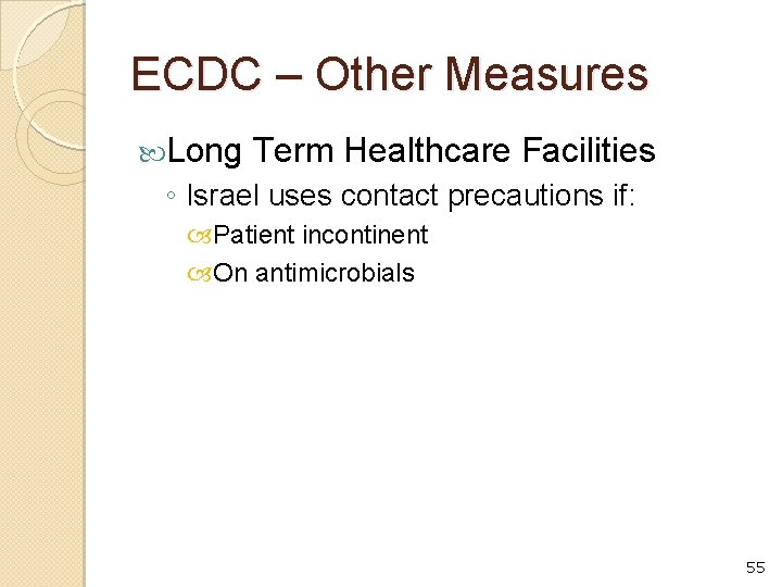 ECDC – Other Measures Long Term Healthcare Facilities ◦ Israel uses contact precautions if: