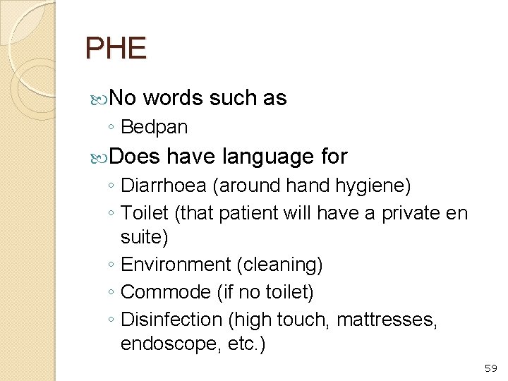 PHE No words such as ◦ Bedpan Does have language for ◦ Diarrhoea (around